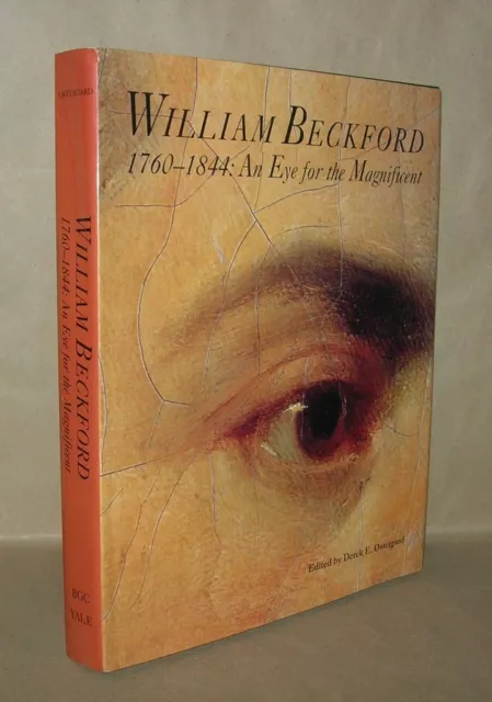 Derek E Ostergard / WILLIAM BECKFORD 1760-1844 An Eye for the Magnificent 1st ed