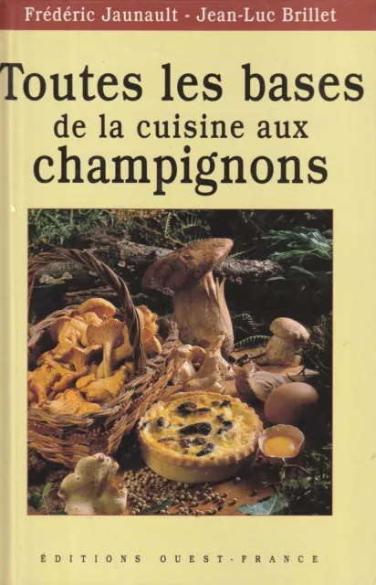 Toutes Les Bases De La Cuisine Aux Champignons De Jaunault Et Brillet