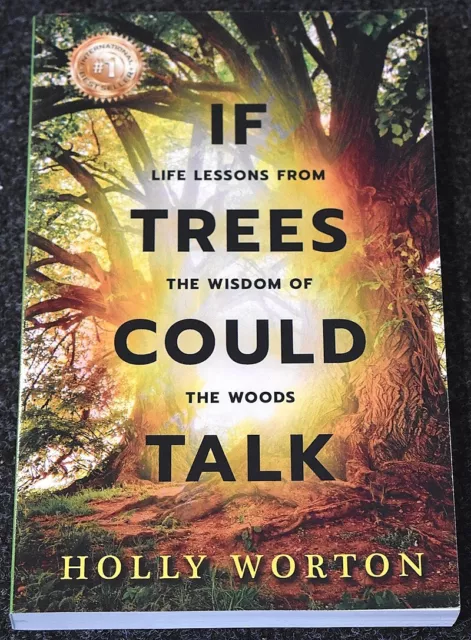 If Trees Could Talk: Life Lessons from the Wisdom of the Woods - Holly Worton