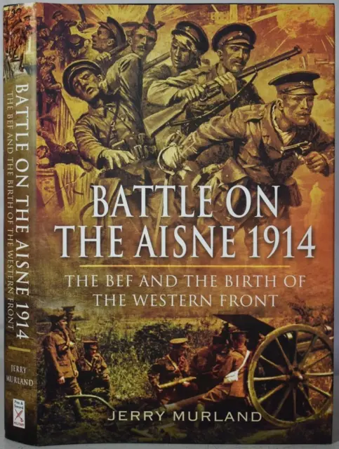 BATTLE ON THE AISNE 1914 The BEF & the Birth of the Western Front. WW1. HB/DJ