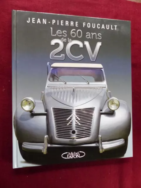 livre : LES 60 ANS DE LA 2 CV ( citroen ) / JP FOUCAULT / michel lafon 2008