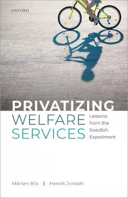 Privatizing Welfare Services: Lessons from the Swedish Experiment by Henrik Jord