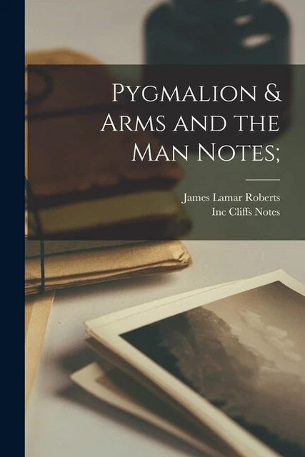 Pygmalion & Arms And The Man Notes;