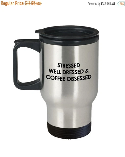 Stressed Well Dressed & Coffee Obsessed Travel Mug - Insulated Tumbler