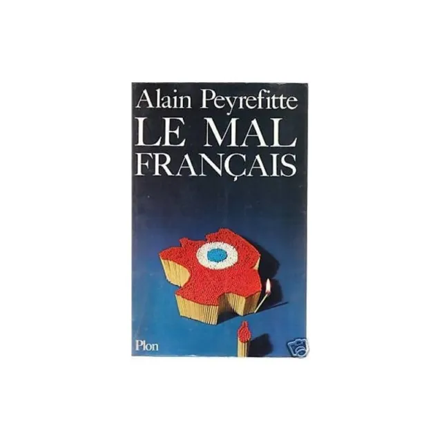 LE MAL FRANÇAIS par Alain PEYREFITTE Etude politique de la FRANCE  Ed. PLON 1977