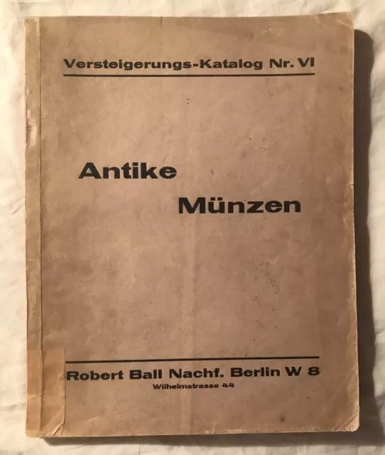 ROBERT BALL NACHF.: Versteigerungs-Katalog Nr. VI. Antike Münzen. 1932 - RAR