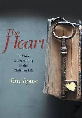 Rowe, Tim The Heart: The Key to Everything in the Christian Life Book NEW