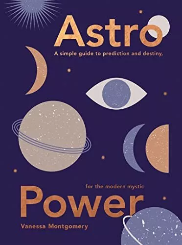 Astro Power: A Simple Guide to Prediction and Destiny for the Modern Mystic