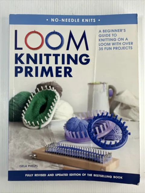 Loom Knitting Primer: A Beginner's Guide to Knitting on a Loom with Over 35 Fun