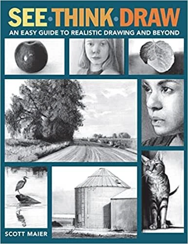 SEE, THINK, DRAW: An Easy Guide to Realistic Drawing and Beyond