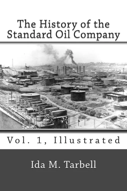 Ida M Tarbell The History of the Standard Oil Company (Vol. 1, Illus (Paperback)