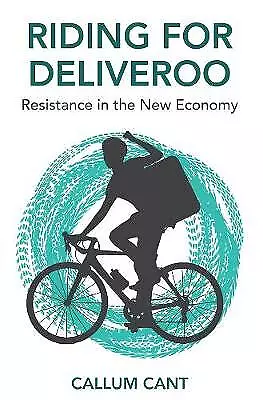 Riding for Deliveroo Resistance in the New Economy