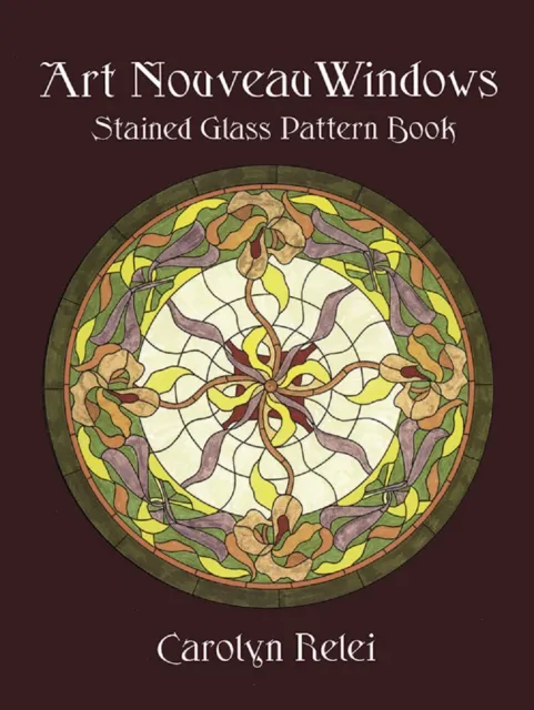 Art Nouveau Windows Stained Glass Pattern Book by Carolyn Relei  [Dover Pub.]