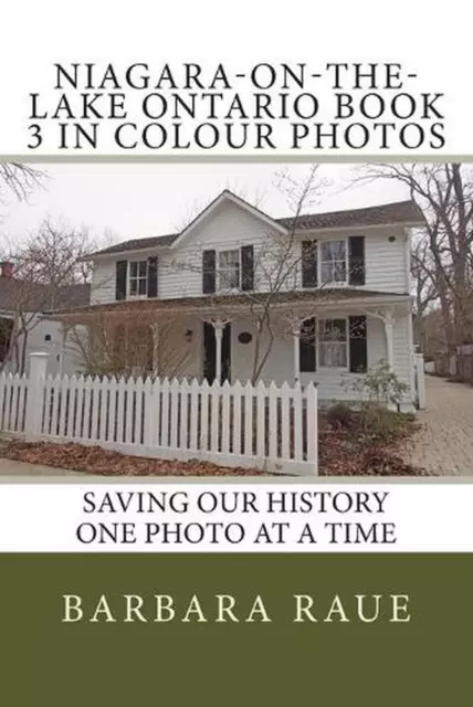 Niagara-on-the-Lake Ontario Book 3 in Colour Photos: Saving Our History One Phot