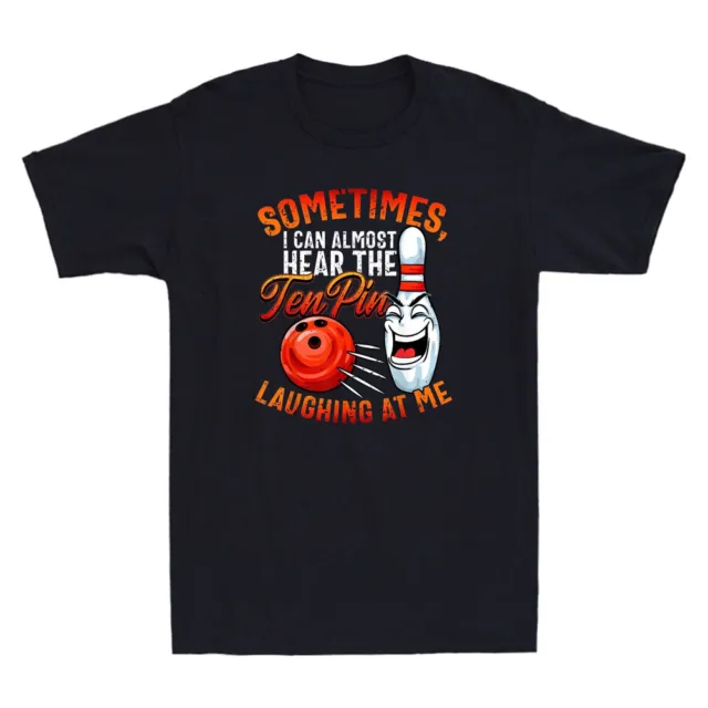 Sometimes I Can't Almost Hear The Tenpin Funny Bowling Bowler Gift Men's T-Shirt