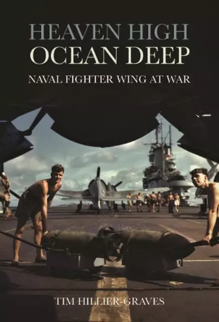 Heaven High, Ocean Deep: Naval Fighter Wing at War by Tim Hillier-Graves (Englis