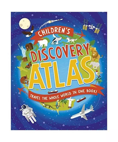Children's Discovery Atlas: Travel the World in One Book!, Anita Ganeri