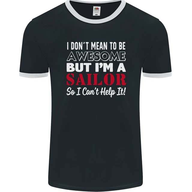 I Dont Mean to Be but Im a Sailor Sailing Mens Ringer T-Shirt FotL