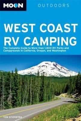 Moon West Coast RV Camping: The Complete Guide to More than 1,800 RV Parks and