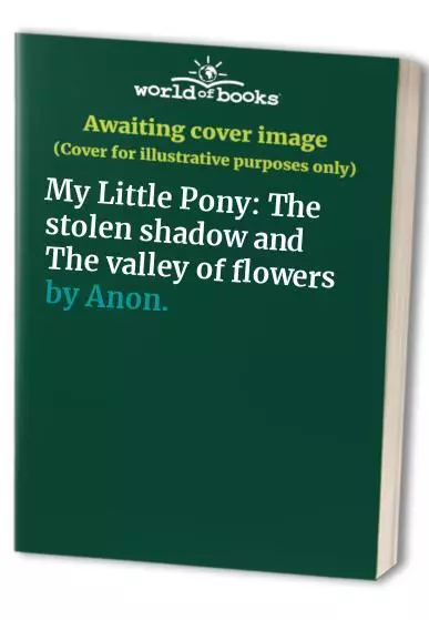 My Little Pony: The stolen shadow and The valley of flowers by Anon. Book The