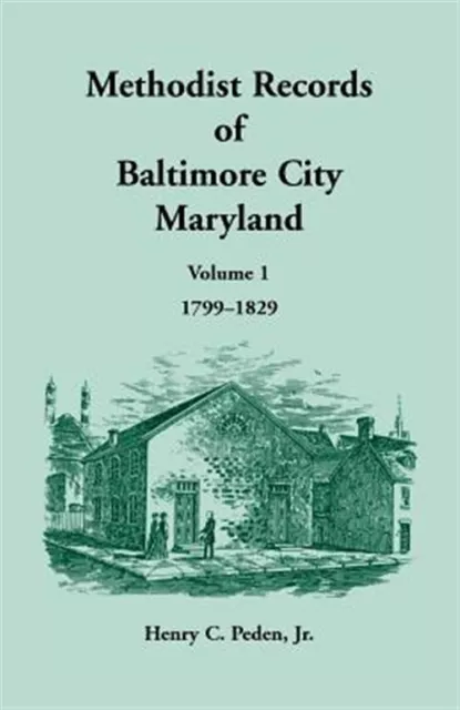 Methodist Records of Baltimore City, Volume 1, 1799-1829, Like New Used, Free...