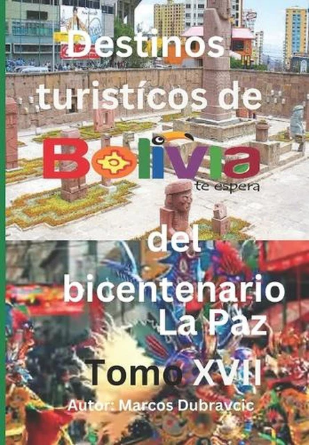 DESTINOS TURISTICOS DE Bolivia del bicentenario La Paz Tomo XVII by ...