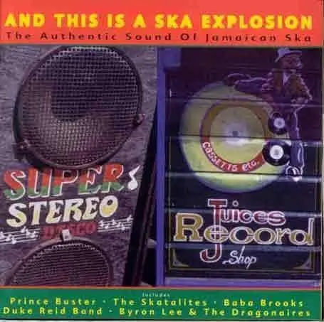 And This Is A Ska Explosion: The Authentic Sound Of Jamaican Ska