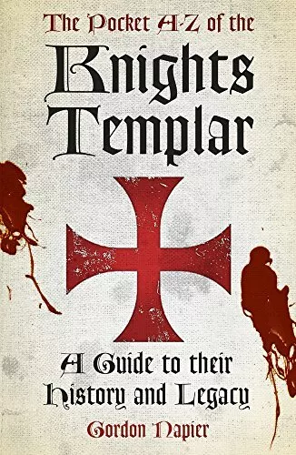 The Pocket A-Z of the Knights Templar: A Guide to Their History and Legacy by Go