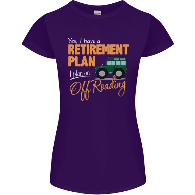 T-shirt da donna divertente Petite Cut Retirement Plan Off Roading 4X4 Road 5