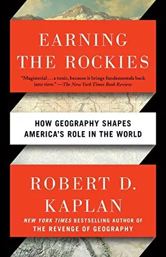 Earning the Rockies: How Geography ..., Robert D. Kapla