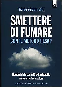 Smettere di fumare con il metodo RESAP. Liberarsi dalla schiavitù della sigar...