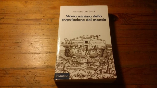 M. Livi Bacci STORIA MINIMA DELLA POPOLAZIONE DEL MONDO, Il Mulino, 16d22