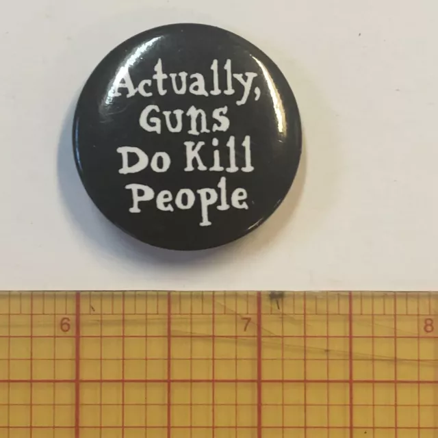 Actually Guns Do Kill People 1.25" Dark Pinback Pin Tie Lapel Hat