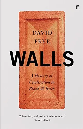 Walls: A History of Civilization in Blood and Brick by Frye, David Book The