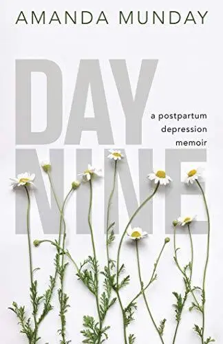 Day Nine: A Postpartum Depression Memoir,Amanda Munday