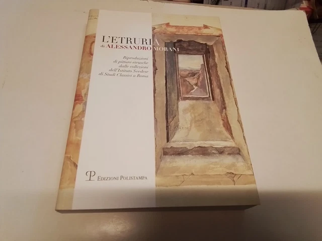 L'ETRURIA DI ALESSANDRO MORANI, POLISTAMPA 2017, 30n24 L'ETRURIA DI ALESSANDRO MORANI, POLISTAMPA 2017, 30n24