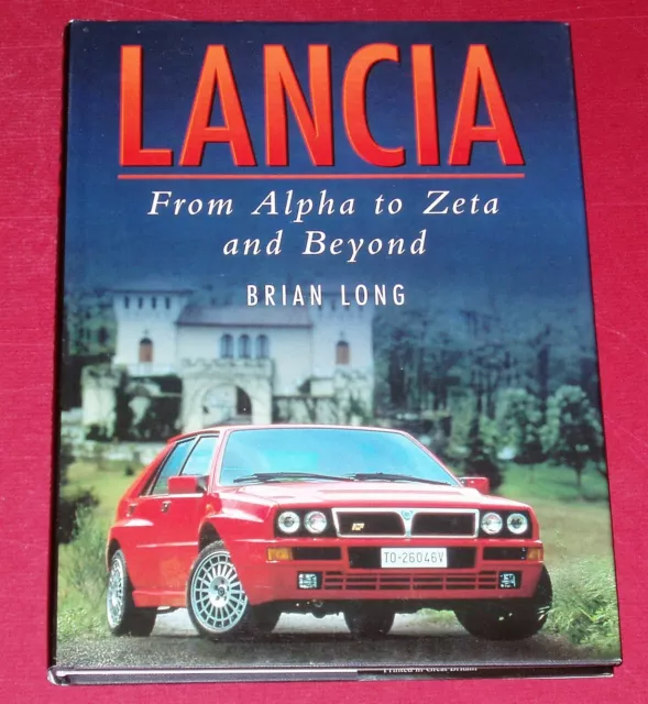 LANCIA FROM ALPHA TO ZETA AND BEYOND by Brian Long - 1999 1st with Dust Jacket