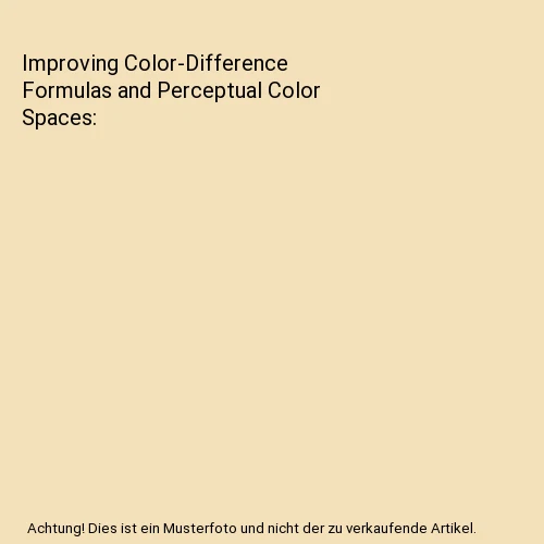 IMPROVING COLOR-DIFFERENCE FORMULAS and Perceptual Color Spaces, Ingmar ...