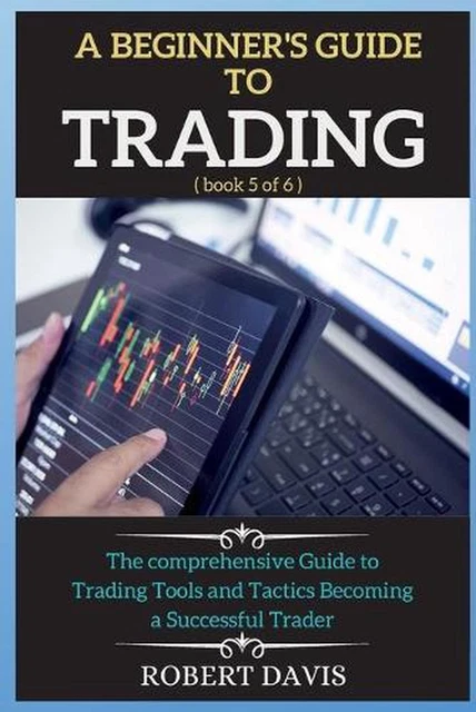 A BEGINNER'S GUIDE to Trading: The comprehensive Guide to Trading Tools ...
