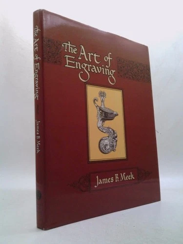 書 The Art of Engraving by James B. Meek The Art of Engraving: A Book of Instructions by Meek, James