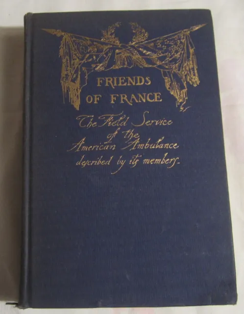 FRIENDS OF FRANCE -- World War I American Ambulance Field Service, 1st Ed., 1916