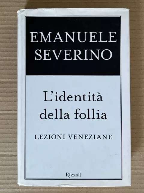 Emanuele Severino - L'identità della follia. Lezioni veneziane - Rizzoli 2007