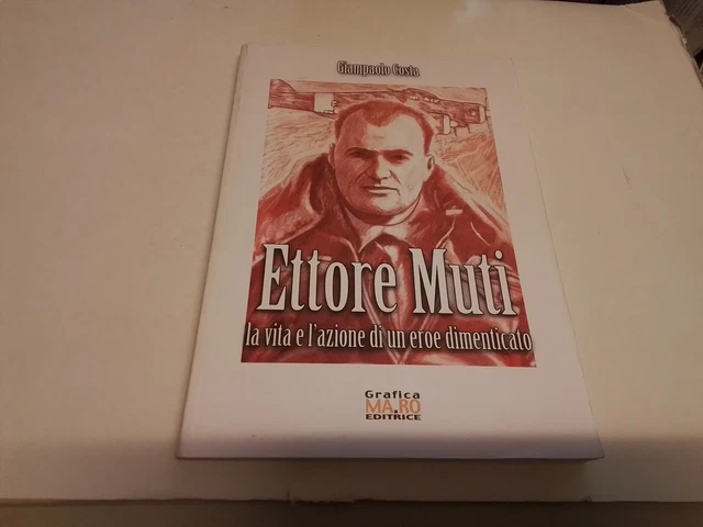 G. COSTA, ETTORE MUTI, LA VITA E L'AZIONE DI UN EROE DIMENTICATO, 20s24 G. COSTA, ETTORE MUTI, LA VITA E L'AZIONE DI UN EROE DIMENTICATO, 20s24