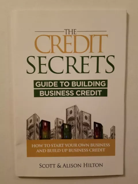 The Credit Secrets : Guide To Building Business Credit by Scott & Alison Hilton