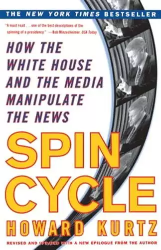 Spin Cycle: How the White House and the Media Manipulate the News by Kurtz: Used