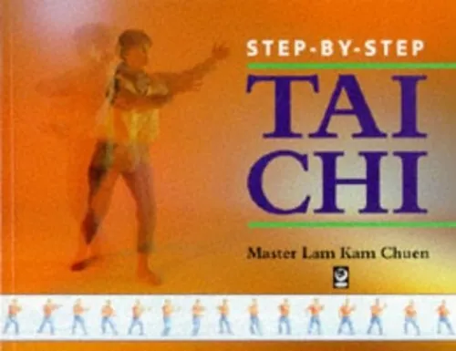 Step-By-Step : Tai Chi :, Master Lam Kam Chuen