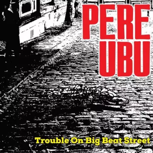 Pere Ubu Trouble On Big Beat Street (Vinyl) 12" Album