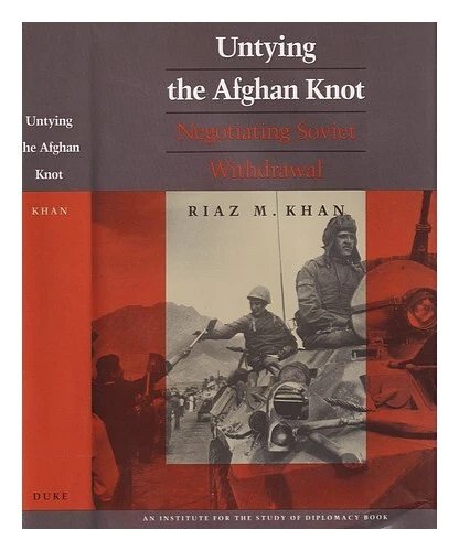 KHAN, RIAZ M. (RIAZ MOHAMMAD) Untying the Afghan knot : negotiating ...