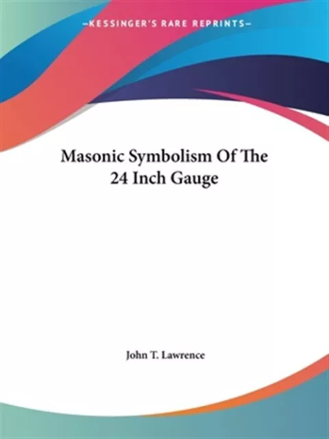 Masonic Symbolism of the 24 Inch Gauge, Paperback by Lawrence, John T., Like ...