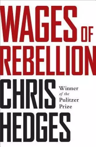 Wages of Rebellion - Hardcover By Hedges, Chris - GOOD